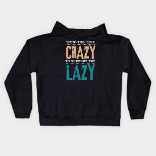 Working Like Crazy To Support The Lazy,Funny Sayings Kids Hoodie